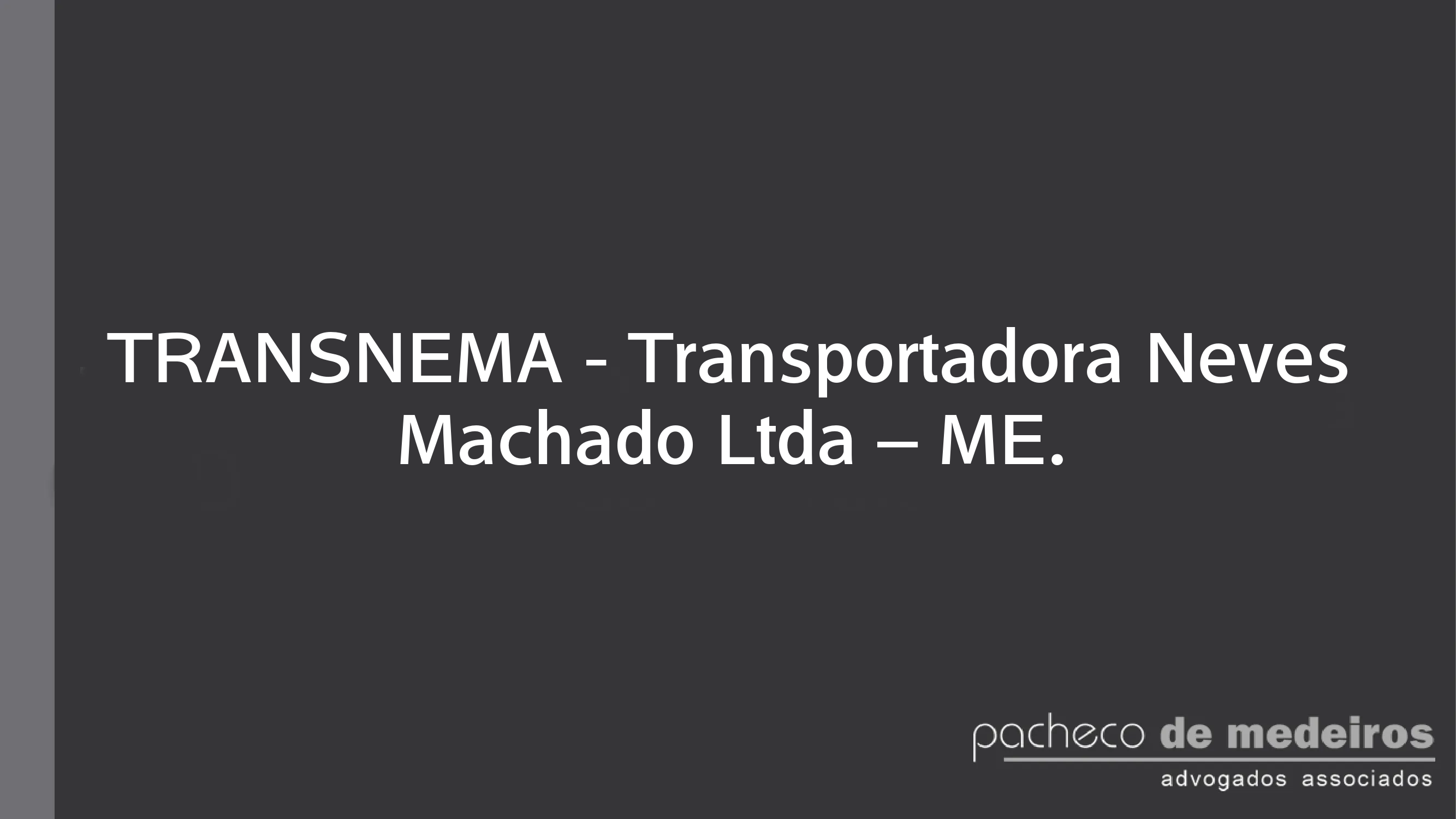 TRANSNEMA - Transportadora Neves Machado Ltda – ME.